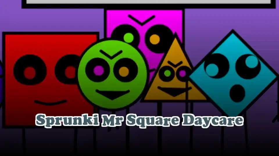 Sprunki Mr Square Daycare