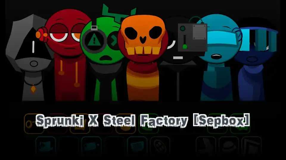 Sprunki X Steel Factory [Sepbox]