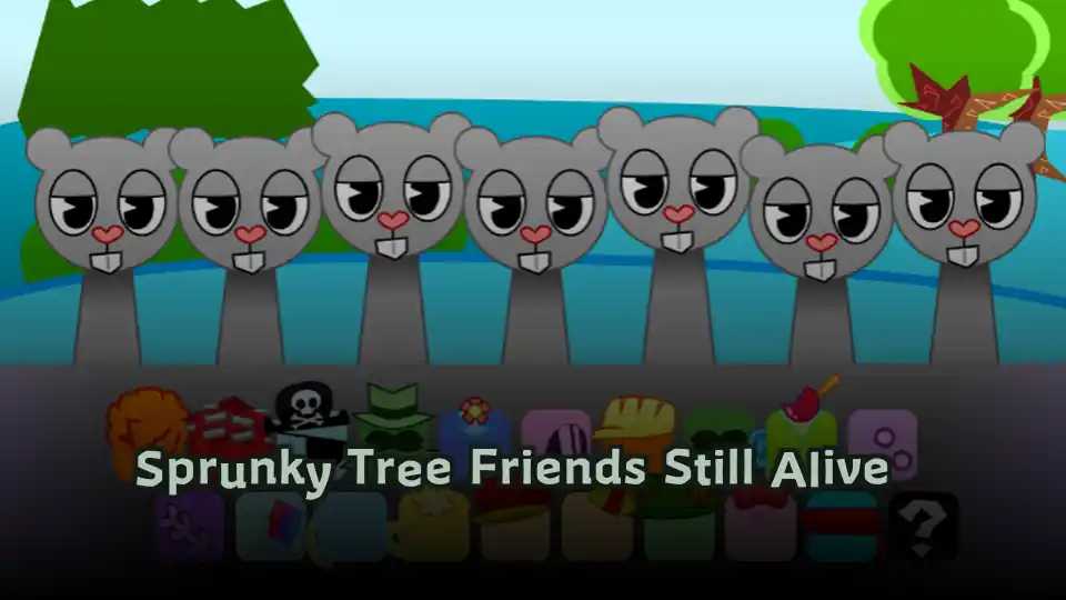 Sprunky Tree Friends Still Alive​