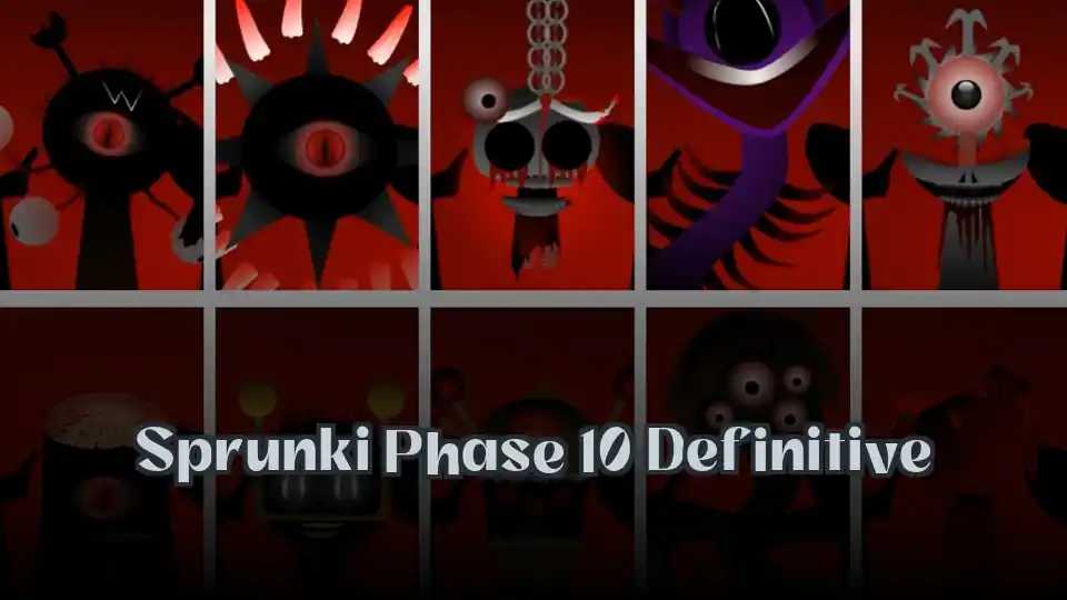 Sprunki Phase 10 Definitive